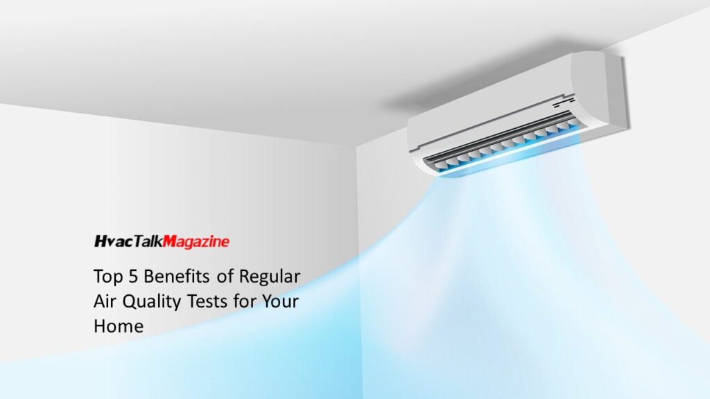 HvacTalkMagazine Top 5 Benefits of Regular Air Quality Tests for Your Home Image