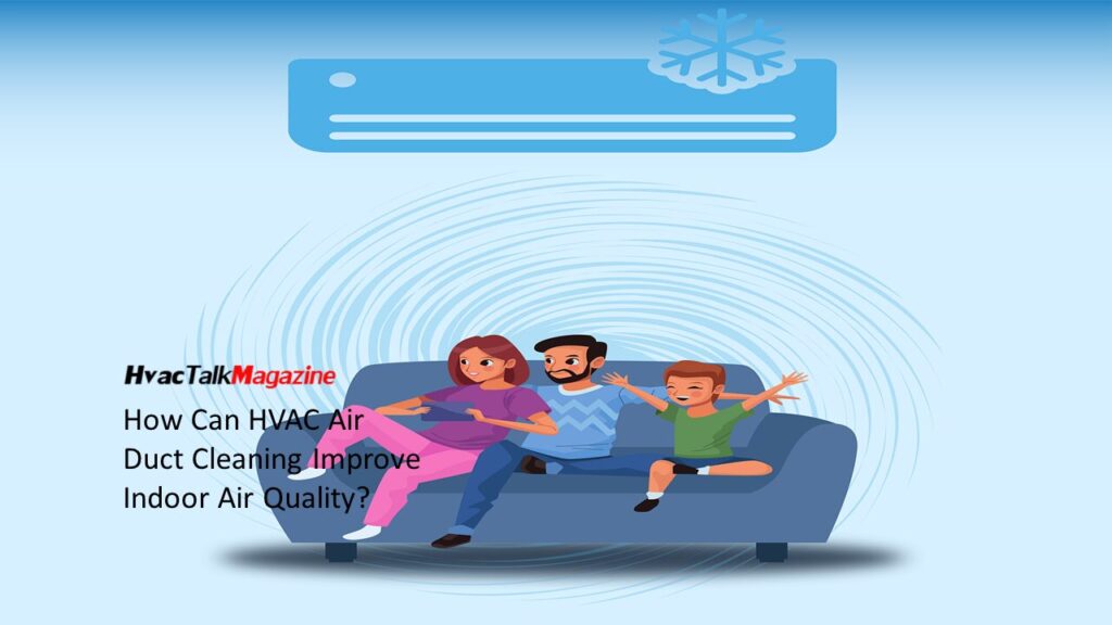 HvacTalkMagazine How Can HVAC Air Duct Cleaning Improve Indoor Air Quality? Image