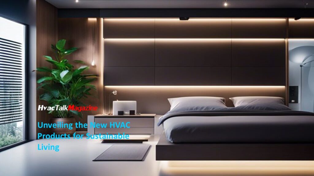 HvacTalkMagazine Unveiling the New HVAC Products for Sustainable Living 2 Image